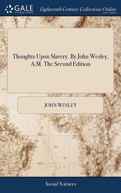 Thoughts Upon Slavery. By John Wesley, A.M. The Second Edition