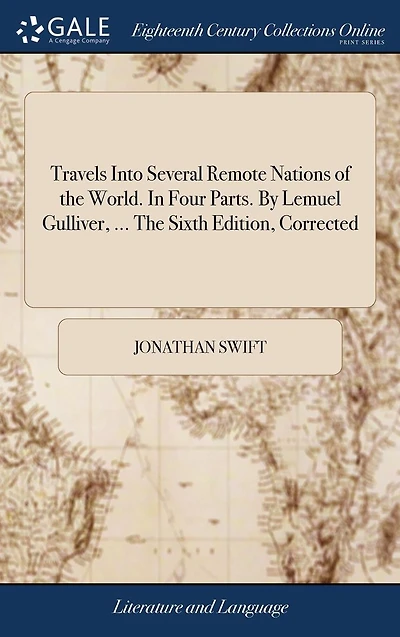 Travels Into Several Remote Nations of The World. Four Parts. By Lemuel Gulliver, ... Sixth Edition, Corrected