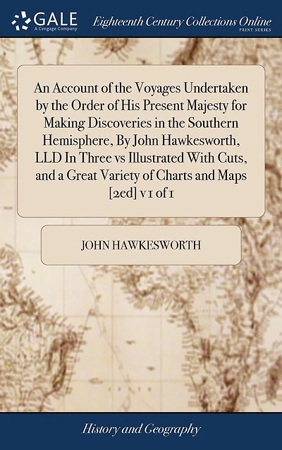 An Account of the Voyages Undertaken By Order His Present Majesty for Making Discoveries Southern Hemisphere, John Hawkesworth, LLD Three vs Illustrated With Cuts, and a Great Variety Charts Maps [2ed] v 1