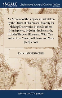 An Account of the Voyages Undertaken By Order His Present Majesty for Making Discoveries Southern Hemisphere, John Hawkesworth, LLD Three vs Illustrated With Cuts, and a Great Variety Charts Maps [2ed] v 1