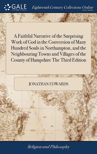 A Faithful Narrative of The Surprising Work God Conversion Many Hundred Souls Northampton, and Neighbouring Towns Villages County Hampshire Third Edition