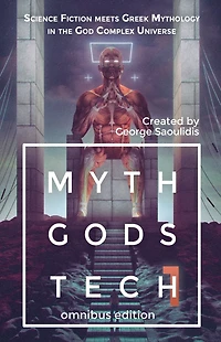 Myth Gods Tech 1 - Omnibus Edition: Science Fiction Meets Greek Mythology The God Complex Universe