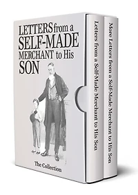 Letters and More Letters from a Self-Made Merchant to His Son