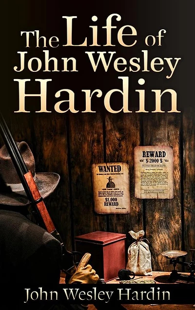 The Life of John Wesley Hardin (Illustrated)