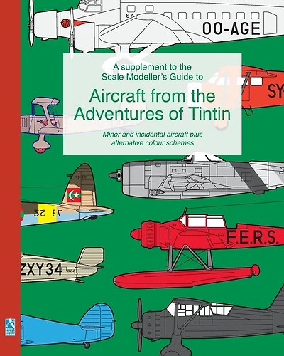 A supplement to the Scale Modeller's Guide to Aircraft from the Adventures of Tintin: Minor and incidental aircraft plus alternative colour schemes