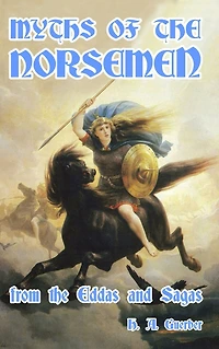 Myths of the Norsemen From Eddas and Sagas