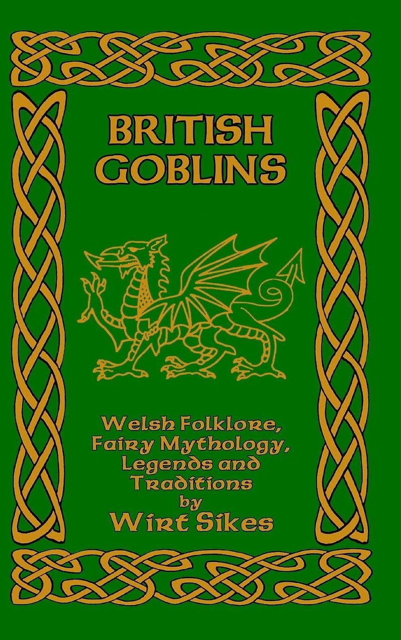 British Goblins: Welsh Folk-lore, Fairy Mythology, Legends and Traditions