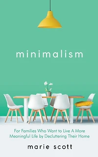 Minimalism For Families Who Want to Live A More Meaningful Life by Decluttering Their Home