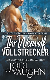 Ihr Werwolf Vollstrecker (Werwolf Wächter Romantik Serie, #9)