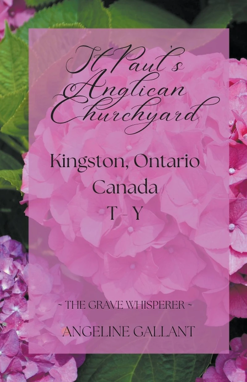St. Paul's Anglican Churchyard, Kingston, Ontario T - Z (The Grave Whisperer)