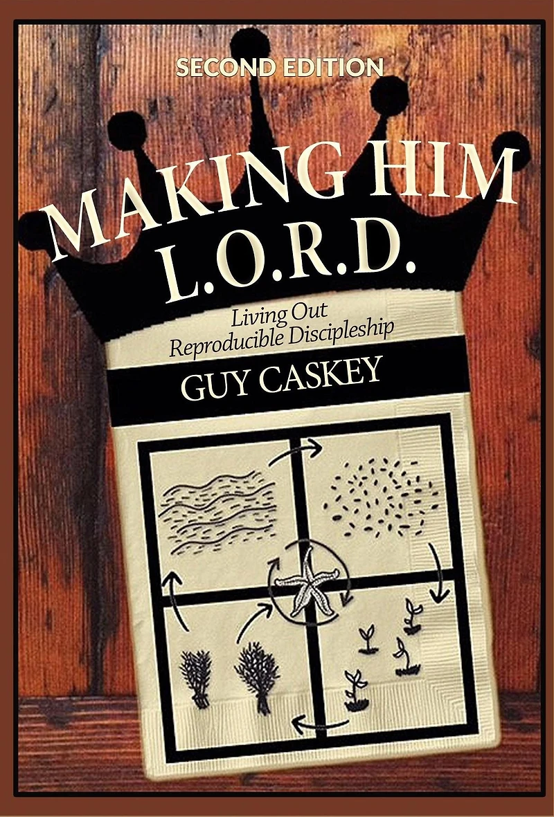 Making Him L.O.R.D.: Living Out Reproducible Discipleship