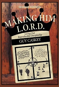 Making Him L.O.R.D.: Living Out Reproducible Discipleship