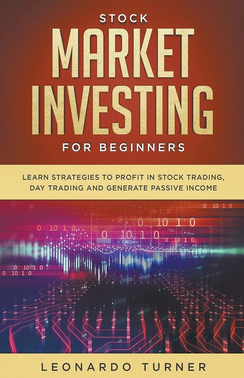 Stock Market Investing for Beginners: Learn Strategies to Profit Trading, Day Trading and Generate Passive Income