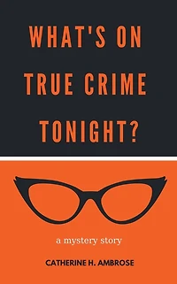 What's on True Crime Tonight? A Mystery Story