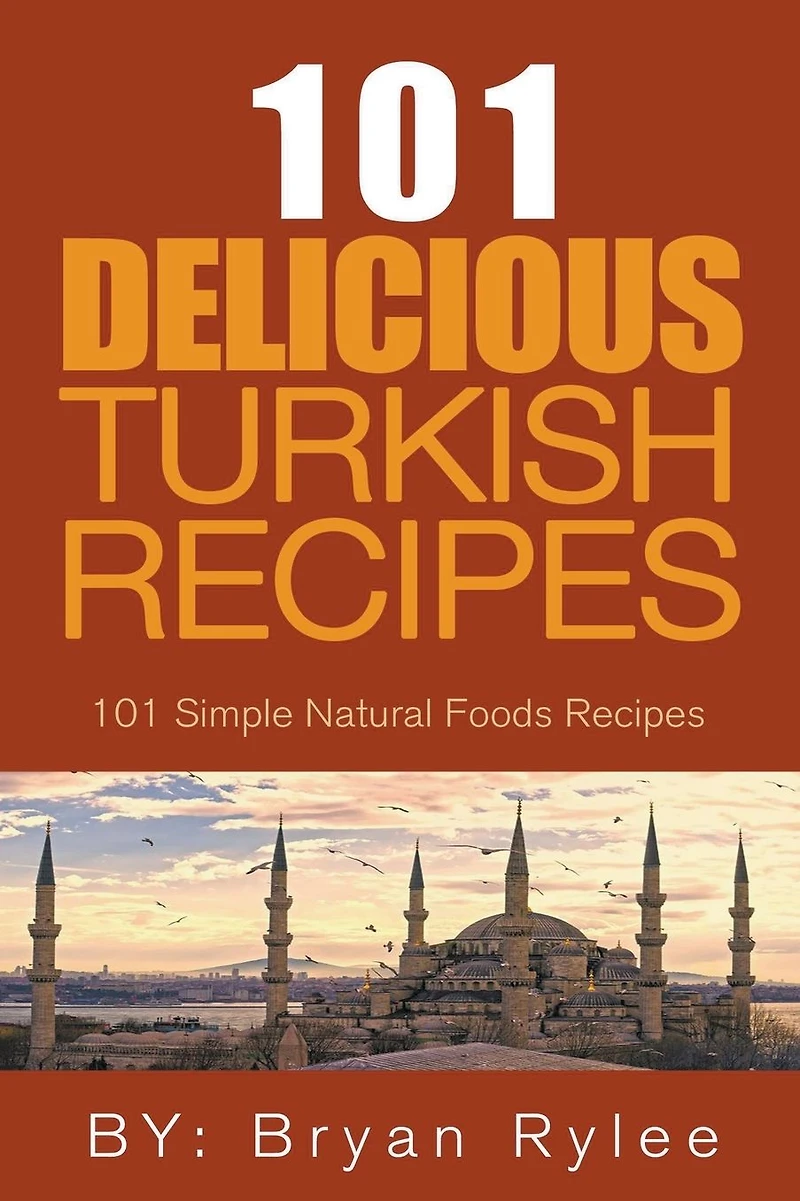 the Spirit of Turkey - 101 Simple and Delicious Turkish Recipes for Entire Family (Good Food Cookbook)