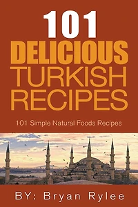 the Spirit of Turkey - 101 Simple and Delicious Turkish Recipes for Entire Family (Good Food Cookbook)
