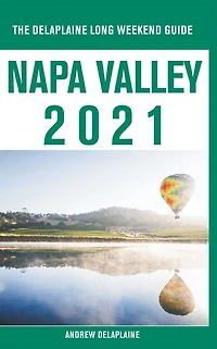 Napa Valley - The Delaplaine 2021 Long Weekend Guide