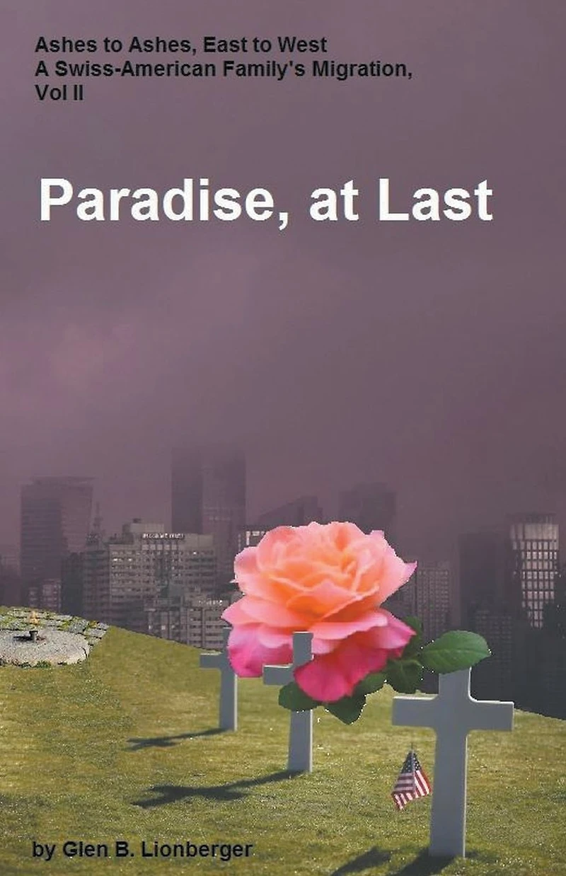 Paradise, At Last (Ashes to Ashes, East West; A Swiss-American Family's Migration, #2)