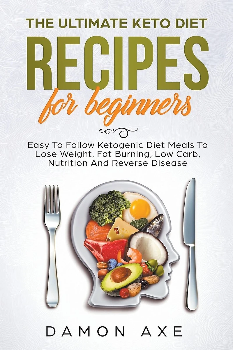 The Ultimate keto Diet Recipes For Beginners Delicious Ketogenic Meals To Lose Weight, Fat Burning, Low Carb, Nutrition And Reverse Disease