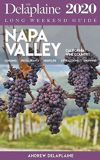 Napa Valley - The Delaplaine 2020 Long Weekend Guide (Long Guides)
