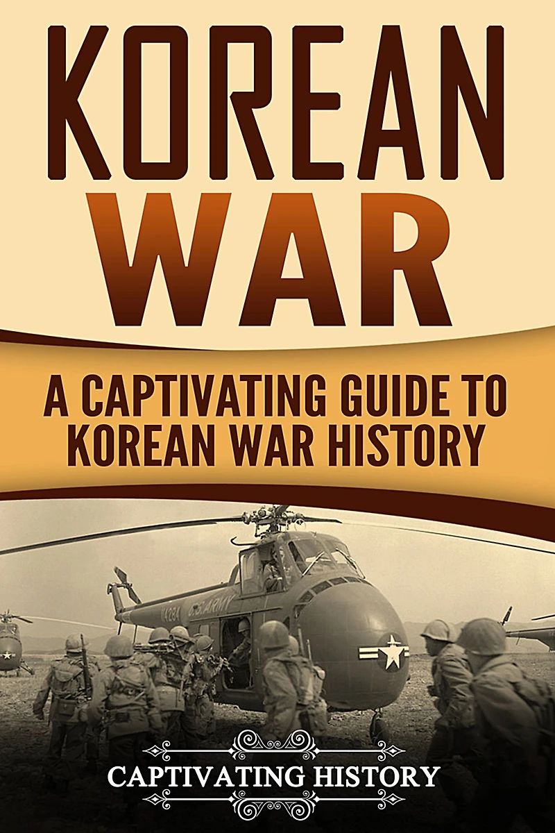 Korean War: A Captivating Guide to War History