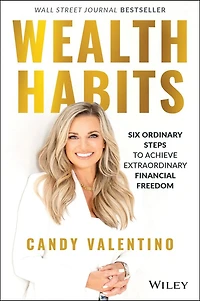 Wealth Habits: Six Ordinary Steps to Achieve Extraordinary Financial Freedom
