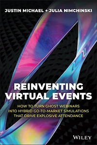 Reinventing Virtual Events: How To Turn Ghost Webinars Into Hybrid Go-To-Market Simulations That Drive Explosive Attendance