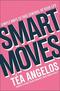 Smart Moves: Simple Ways to Take Control of Your Life - Money, Career, Wellbeing, Love