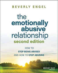 The Emotionally Abusive Relationship: How to Stop Being Abused and Abusing