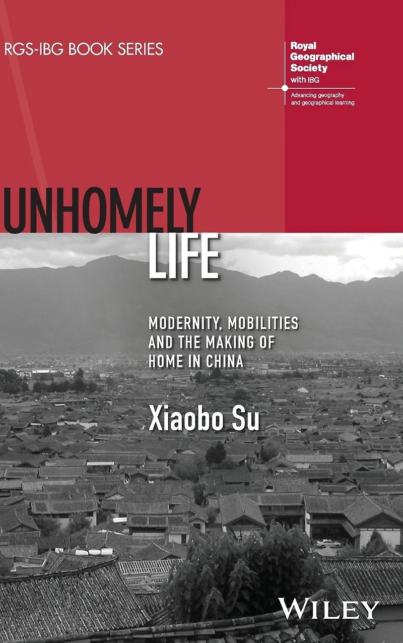 Unhomely Life: Modernity, Mobilities and the Making of Home China