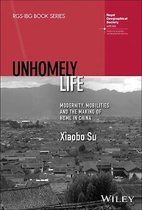Unhomely Life: Modernity, Mobilities and the Making of Home China
