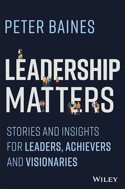 Leadership Matters: Stories and Insights for Leaders, Achievers Visionaries