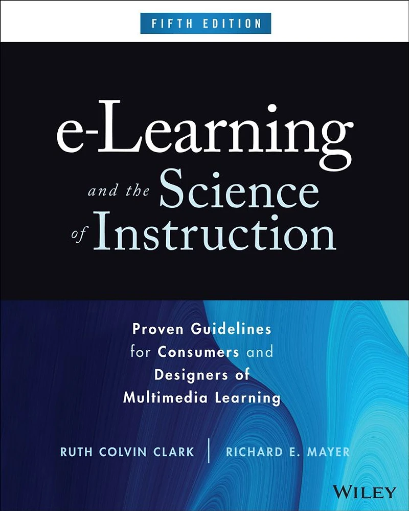 e-Learning and the Science of Instruction: Proven Guidelines for Consumers Designers Multimedia Learning