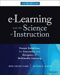 e-Learning and the Science of Instruction: Proven Guidelines for Consumers Designers Multimedia Learning