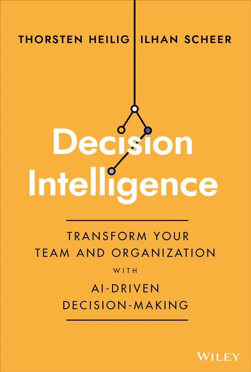 Decision Intelligence: Transform Your Team and Organization with AI-Driven Decision-Making