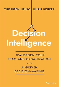 Decision Intelligence: Transform Your Team and Organization with AI-Driven Decision-Making
