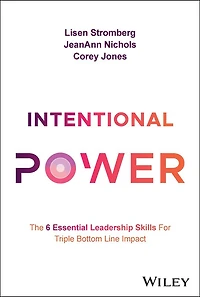 Intentional Power: The 6 Essential Leadership Skills for Triple Bottom Line Impact