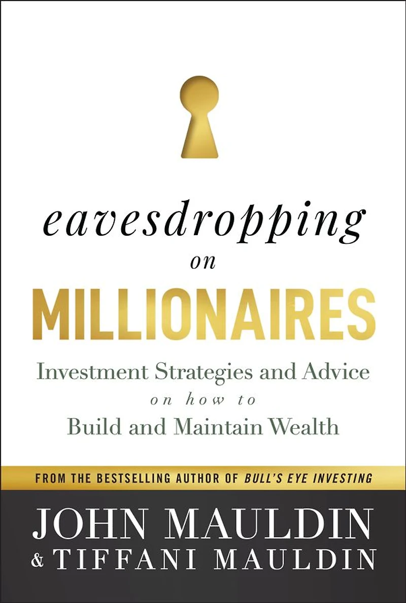Eavesdropping on Millionaires: Investment Strategies and Advice How to Build Maintain Wealth