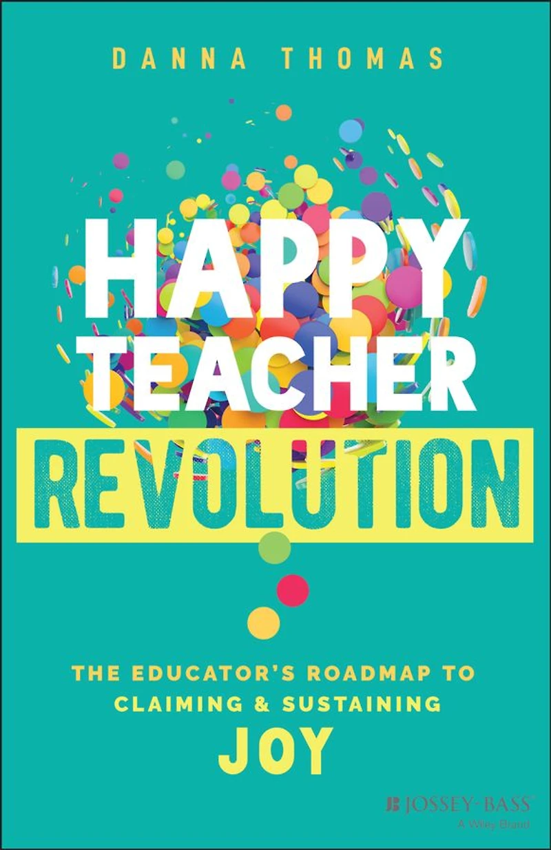 Happy Teacher Revolution: The Educator's Roadmap to Claiming and Sustaining Joy