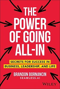 The Power of Going All-In: Secrets for Success Business, Leadership, and Life