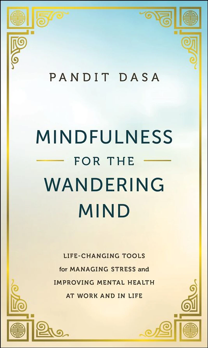 Mindfulness for the Wandering Mind: Life-Changing Tools Managing Stress and Improving Mental Health At Work Life