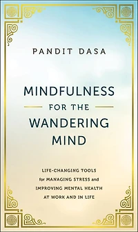 Mindfulness for the Wandering Mind: Life-Changing Tools Managing Stress and Improving Mental Health At Work Life