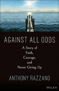 Against All Odds: A Story of Faith, Courage, and Never Giving Up