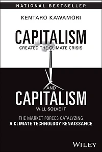 Capitalism Created The Climate Crisis and Will Solve It: Market Forces Catalyzing a Technology Renaissance