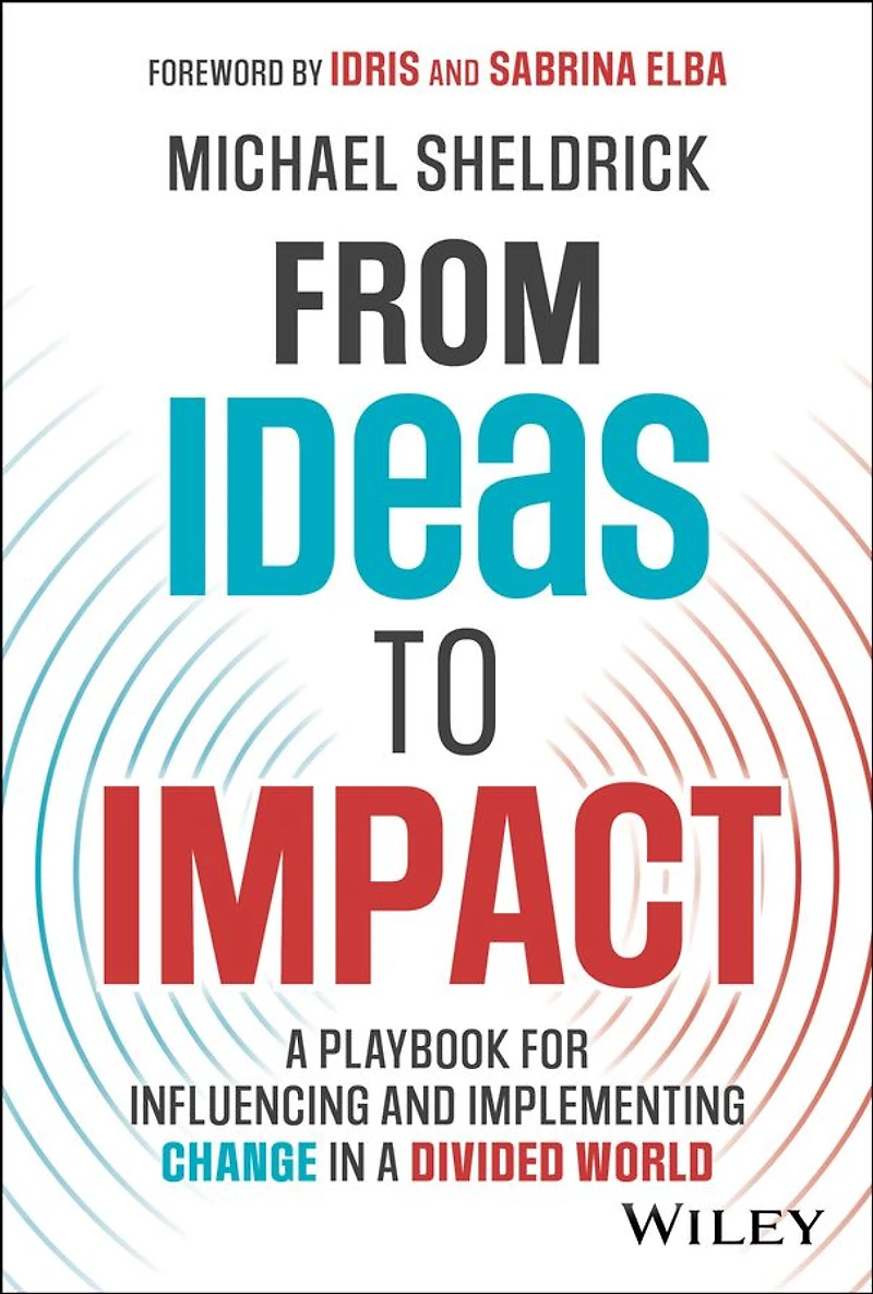 From Ideas to Impact: a Playbook for Influencing and Implementing Change Divided World