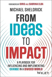 From Ideas to Impact: a Playbook for Influencing and Implementing Change Divided World