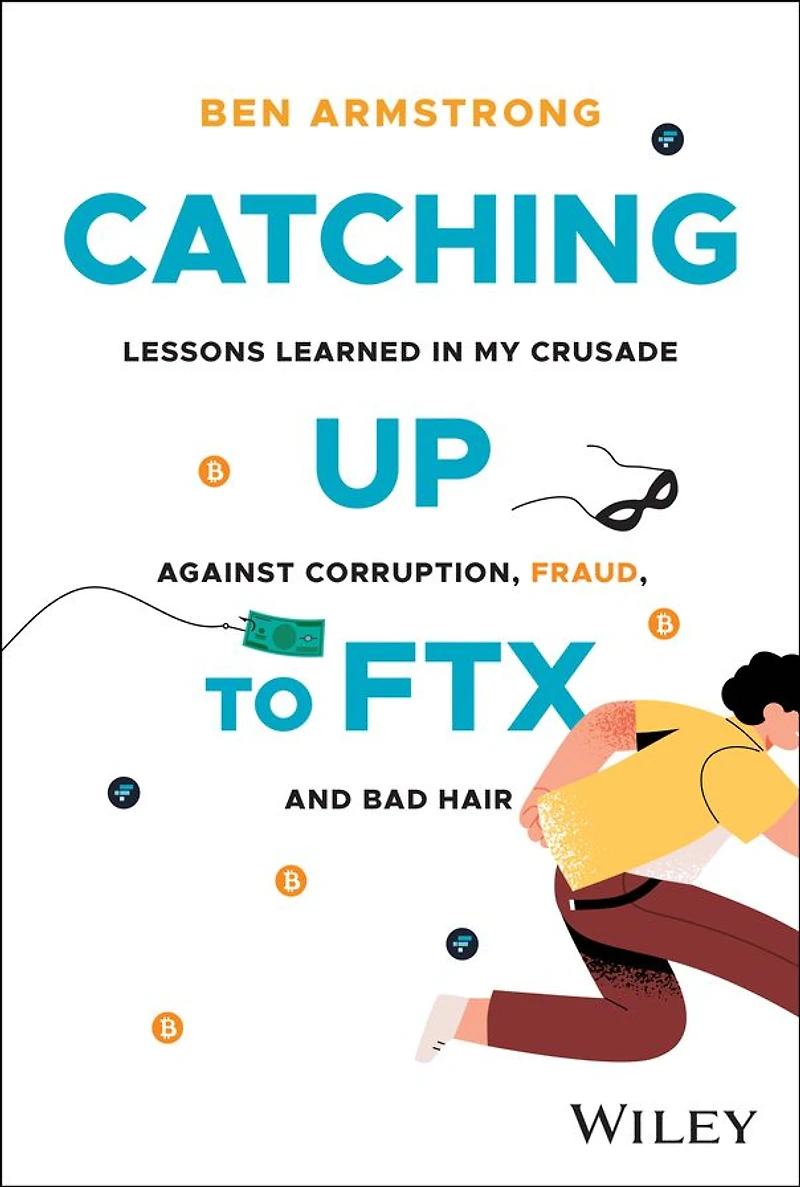 Catching Up to FTX: Lessons Learned My Crusade Against Corruption, Fraud, and Bad Hair