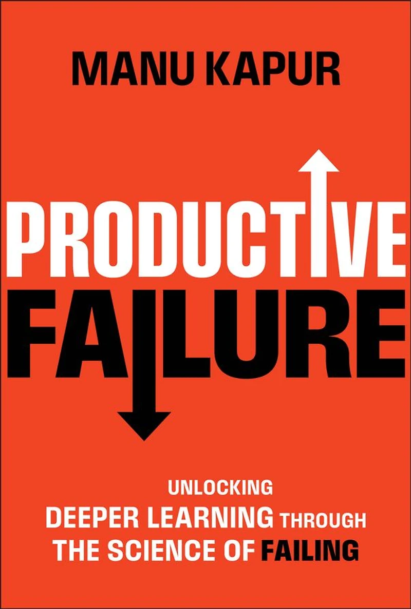 Productive Failure: Unlocking Deeper Learning Through the Science of Failing