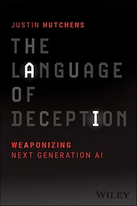 The Language of Deception: Weaponizing Next Generation AI