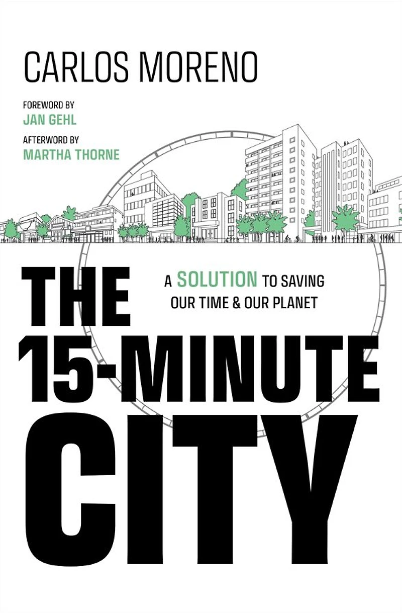 The 15-Minute City: A Solution to Saving Our Time and Planet